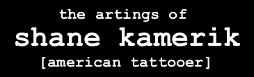 artings by shane kamerik [american tattooer]